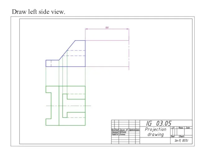 Draw left side view.