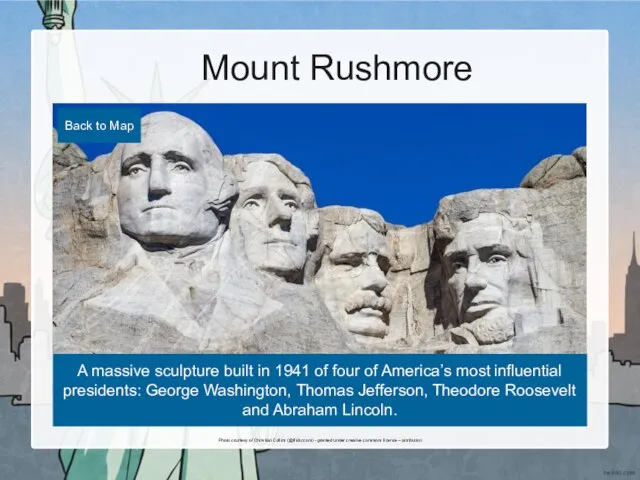 Mount Rushmore A massive sculpture built in 1941 of four of