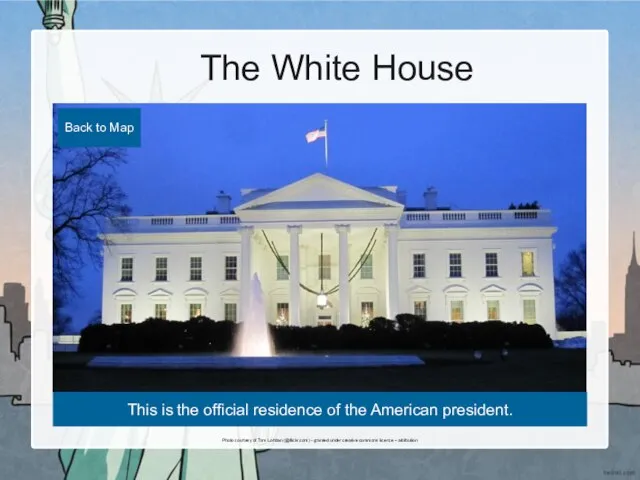 The White House This is the official residence of the American