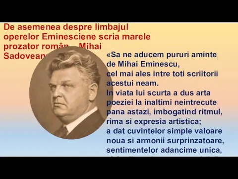 De asemenea despre limbajul operelor Eminesciene scria marele prozator român –