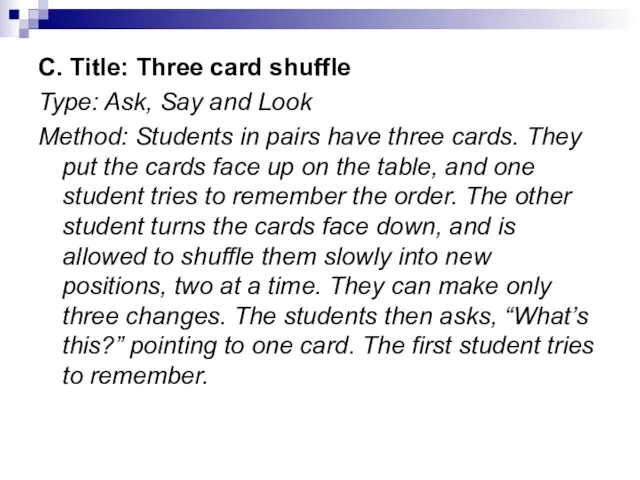 C. Title: Three card shuffle Type: Ask, Say and Look Method: