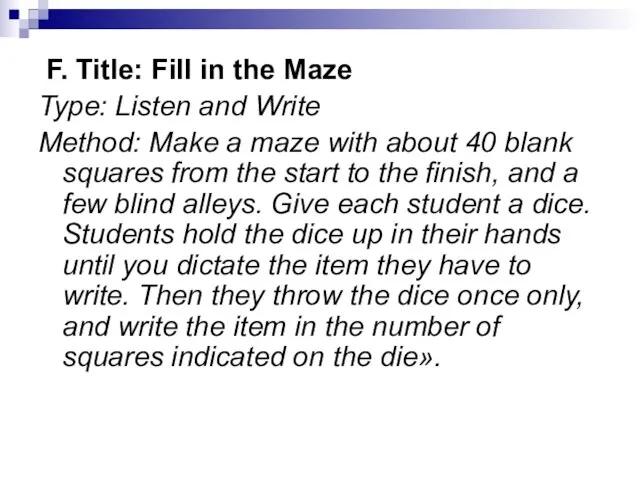 F. Title: Fill in the Maze Type: Listen and Write Method: