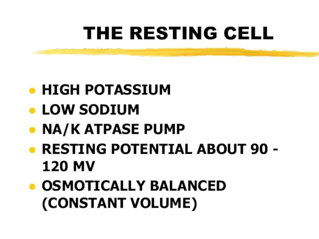 THE RESTING CELL HIGH POTASSIUM LOW SODIUM NA/K ATPASE PUMP RESTING