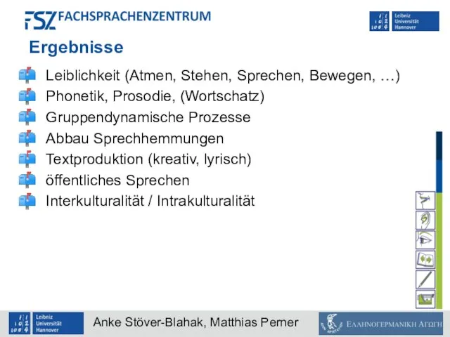 Ergebnisse Leiblichkeit (Atmen, Stehen, Sprechen, Bewegen, …) Phonetik, Prosodie, (Wortschatz) Gruppendynamische