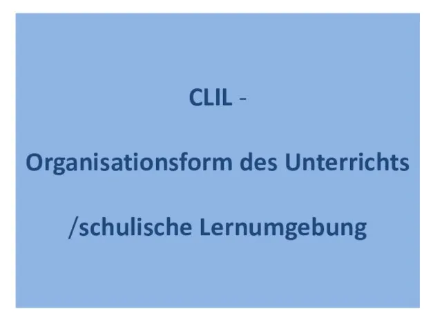 CLIL - Organisationsform des Unterrichts /schulische Lernumgebung