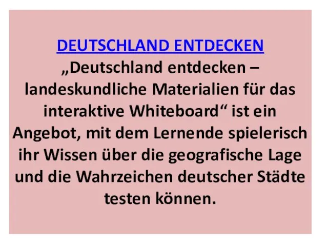 DEUTSCHLAND ENTDECKEN „Deutschland entdecken – landeskundliche Materialien für das interaktive Whiteboard“