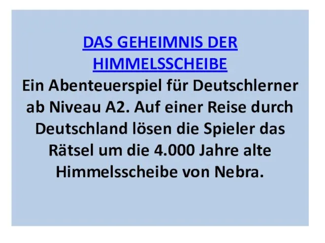 DAS GEHEIMNIS DER HIMMELSSCHEIBE Ein Abenteuerspiel für Deutschlerner ab Niveau A2.