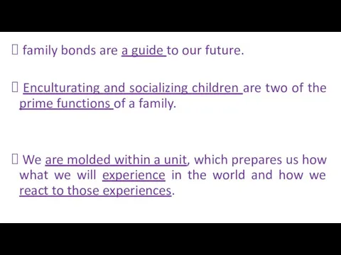 family bonds are a guide to our future. Enculturating and socializing