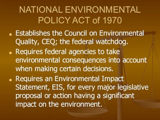 NATIONAL ENVIRONMENTAL POLICY ACT of 1970 Establishes the Council on Environmental