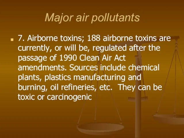 Major air pollutants 7. Airborne toxins; 188 airborne toxins are currently,