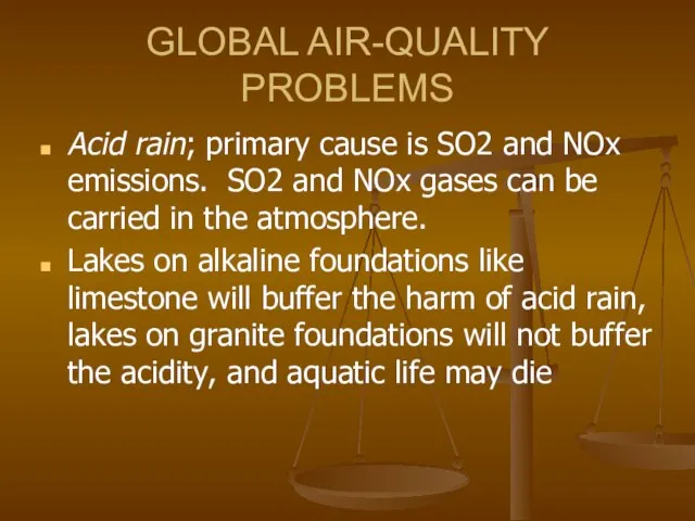 GLOBAL AIR-QUALITY PROBLEMS Acid rain; primary cause is SO2 and NOx