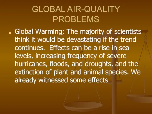 GLOBAL AIR-QUALITY PROBLEMS Global Warming; The majority of scientists think it