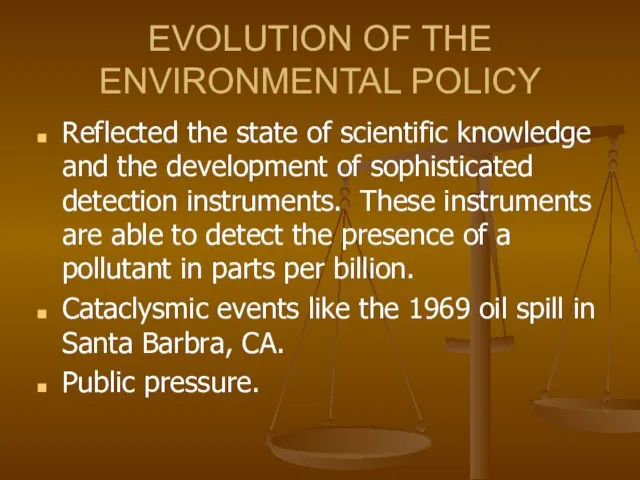 EVOLUTION OF THE ENVIRONMENTAL POLICY Reflected the state of scientific knowledge