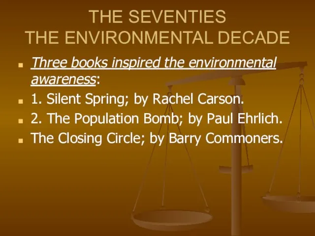 THE SEVENTIES THE ENVIRONMENTAL DECADE Three books inspired the environmental awareness: