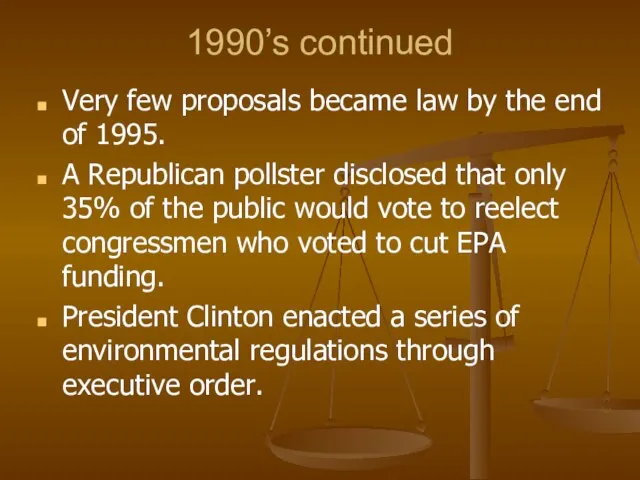 1990’s continued Very few proposals became law by the end of