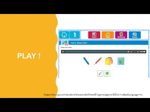 PLAY ! https://elt.oup.com/student/showandtell/level01/games/game-02?cc=ru&selLanguage=ru