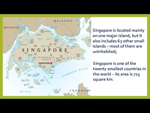 Singapore is located mainly on one major island, but it also