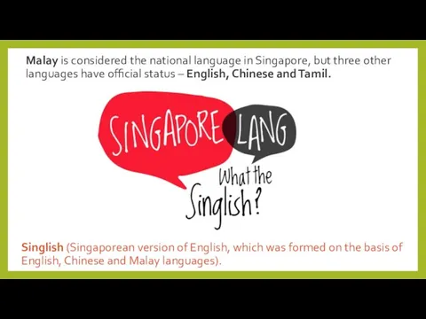 Malay is considered the national language in Singapore, but three other