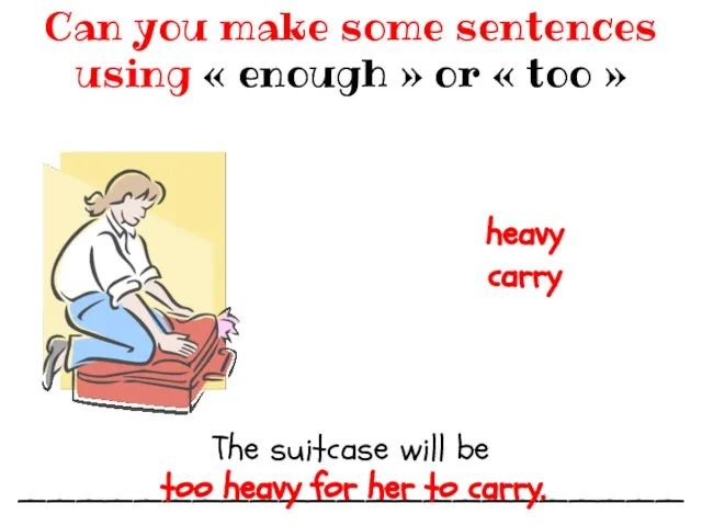 The suitcase will be ________________________________ Can you make some sentences using