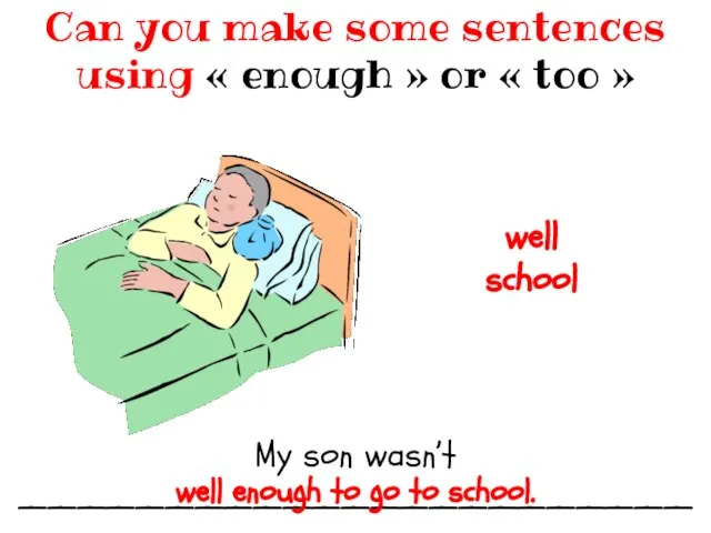 My son wasn’t __________________________________ Can you make some sentences using «