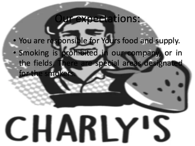 Our expectations: You are responsible for Yours food and supply. Smoking