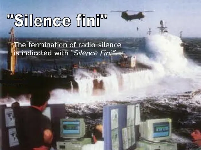 s The termination of radio-silence is indicated with “Silence Fini”. "Silence fini"