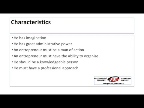 Characteristics He has imagination. He has great administrative power. An entrepreneur