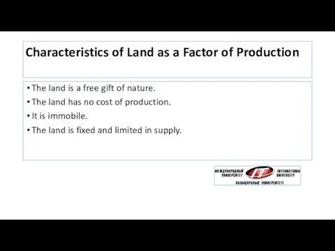 Characteristics of Land as a Factor of Production The land is