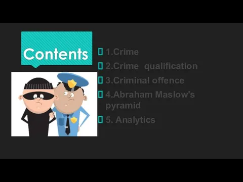 Contents 1.Crime 2.Crime qualification 3.Criminal offence 4.Abraham Maslow's pyramid 5. Analytics