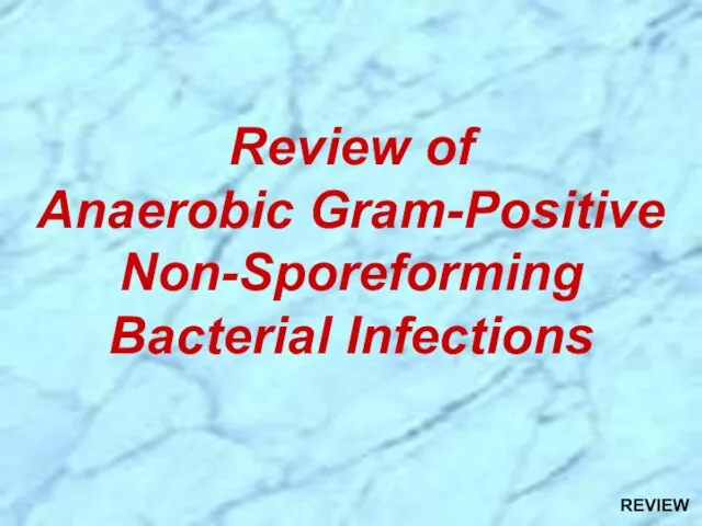 Review of Anaerobic Gram-Positive Non-Sporeforming Bacterial Infections REVIEW