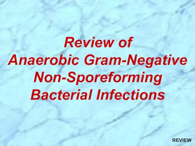 Review of Anaerobic Gram-Negative Non-Sporeforming Bacterial Infections REVIEW