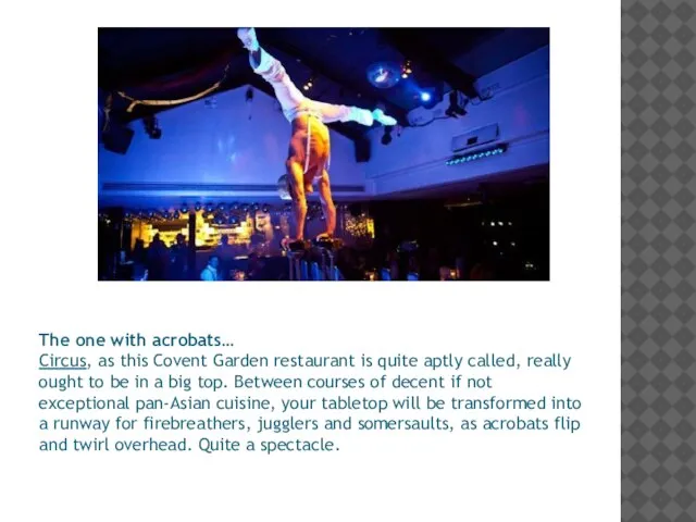 The one with acrobats… Circus, as this Covent Garden restaurant is