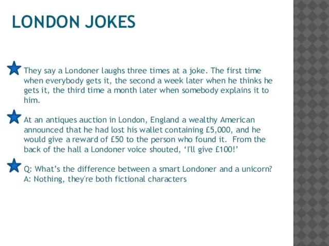 LONDON JOKES They say a Londoner laughs three times at a