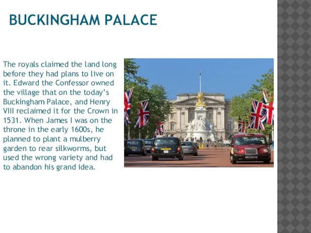 BUCKINGHAM PALACE The royals claimed the land long before they had