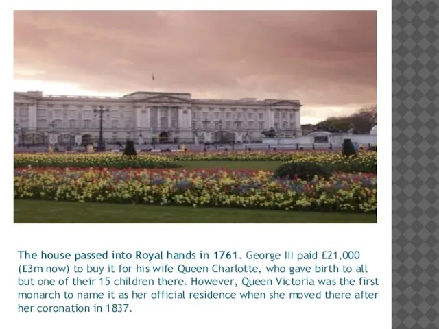 The house passed into Royal hands in 1761. George III paid
