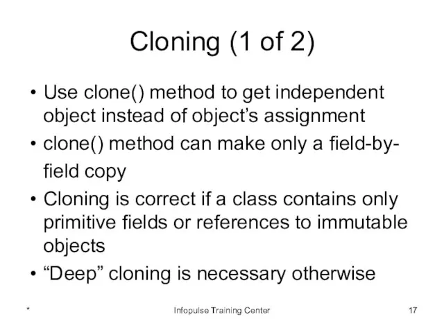 Cloning (1 of 2) Use clone() method to get independent object