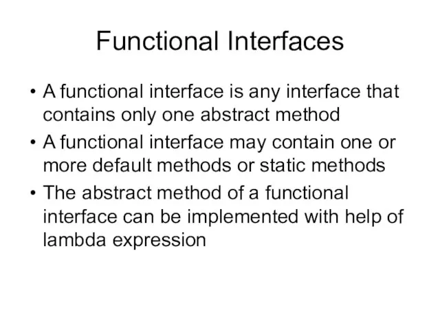 Functional Interfaces A functional interface is any interface that contains only