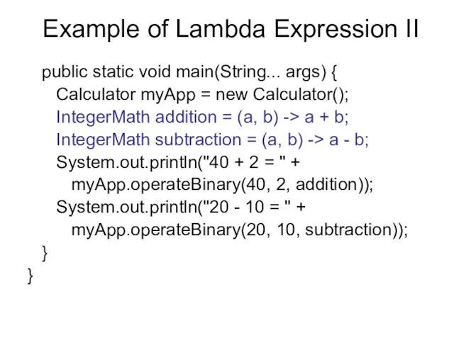 Example of Lambda Expression II public static void main(String... args) {