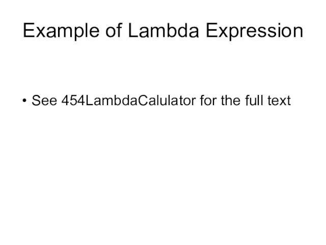 Example of Lambda Expression See 454LambdaCalulator for the full text