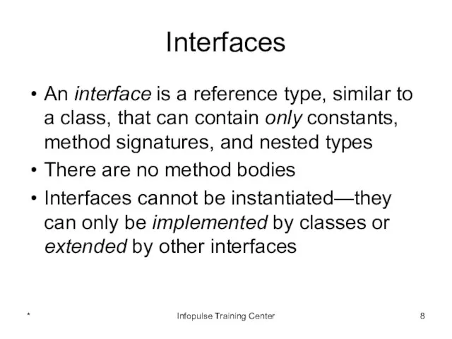 Interfaces An interface is a reference type, similar to a class,