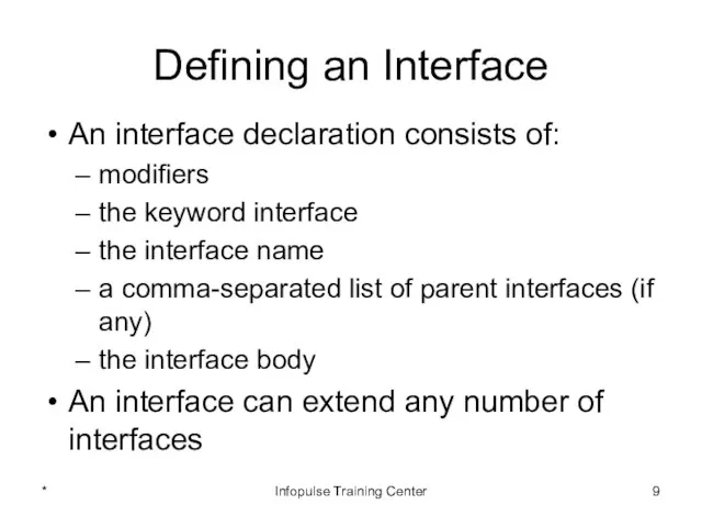 Defining an Interface An interface declaration consists of: modifiers the keyword