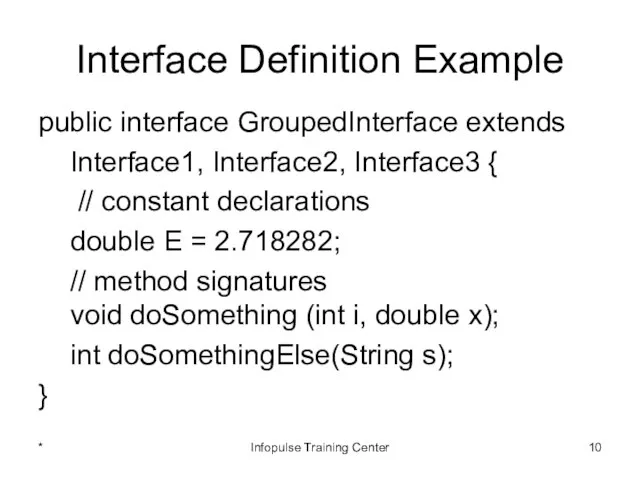 Interface Definition Example public interface GroupedInterface extends Interface1, Interface2, Interface3 {