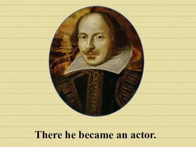 There he became an actor.