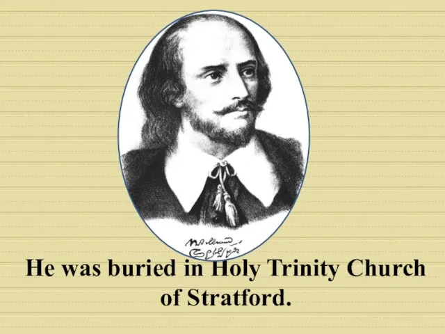 He was buried in Holy Trinity Church of Stratford.