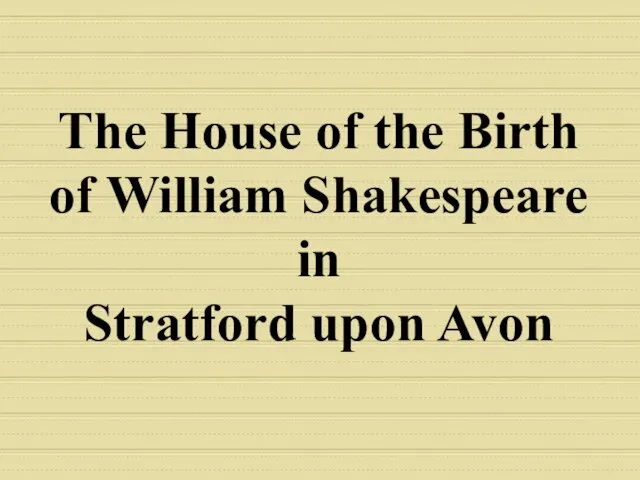 The House of the Birth of William Shakespeare in Stratford upon Avon