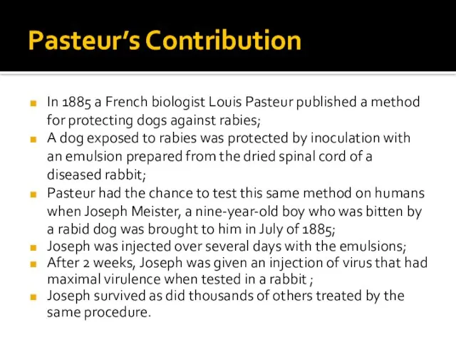 Pasteur’s Contribution In 1885 a French biologist Louis Pasteur published a