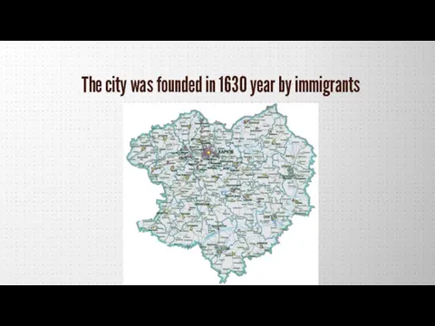 The city was founded in 1630 year by immigrants