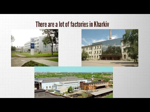There are a lot of factories in Kharkiv