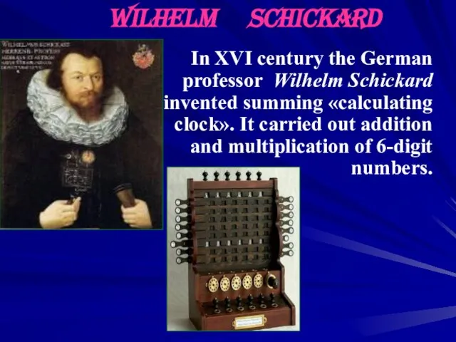 In XVI century the German professor Wilhelm Schickard invented summing «calculating