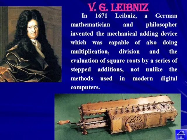 In 1671 Leibniz, a German mathematician and philosopher invented the mechanical